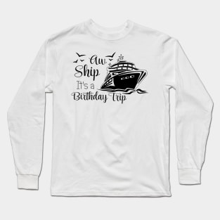 Aw Ship It's A Birthday Trip Long Sleeve T-Shirt